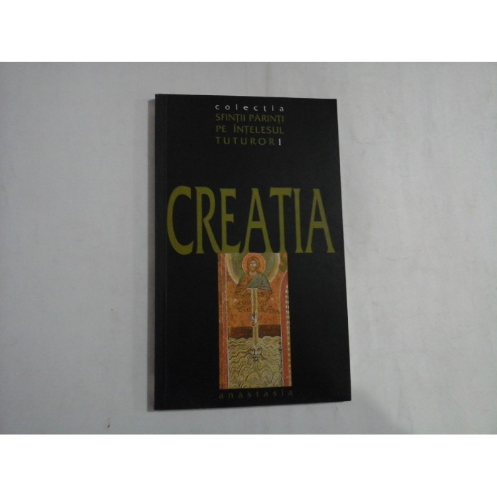 CREATIA - SFINTII PARINTI PE INTELESUL TUTUROR - I. P. S. NICOLAE MITROPOLITUL BANATULUI 